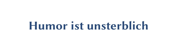 GR-S307-Spruch: Humor ist unsterblich