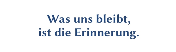 GR-S338-Spruch: WAs uns bleibt, ist die Erinnerung.