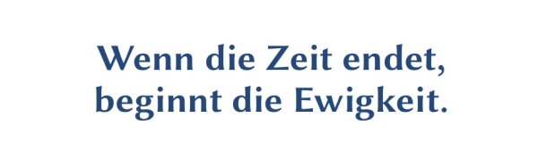 GR-S351-Spruch: Wenn die Teit endet, beginnt die Ewigkeit.