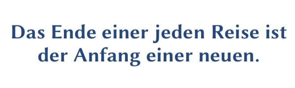 GR-S402-Spruch: Das Ende einer jeden Reise ist der Anfang einer neuen.