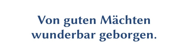 GR-S316-Spruch: Von guten M&auml;chten wunderbar geborgen.