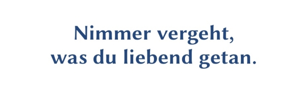 GR-S341-Spruch: Nimmer vergeht, was du liebend getan.