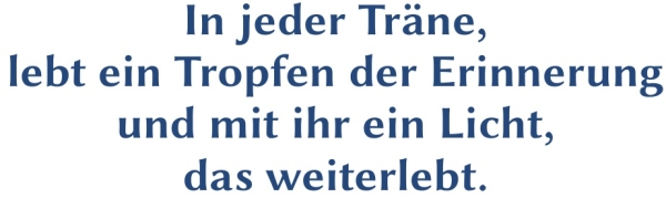 GR-S410-Spruch: In jeder Tr&auml;ne, lebt ein Tropfen der Erinnerung und mit ihr ein Licht, das weiterlebt.