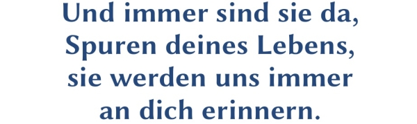 GR-S420-Spruch: Und immer sind sie da, Spuren deines Lebens, sie werden uns immer an dich erinnern.