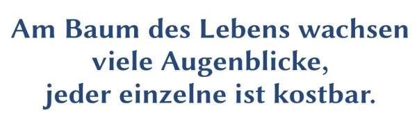 GR-S425-Spruch: Am Baum des Lebens wachsen viele Augenblicke, jeder einzelen ist kostbar.